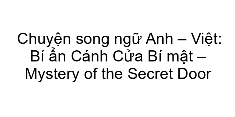 Chuyện song ngữ Anh – Việt: Bí ẩn Cánh Cửa Bí mật – Mystery of the Secret Door