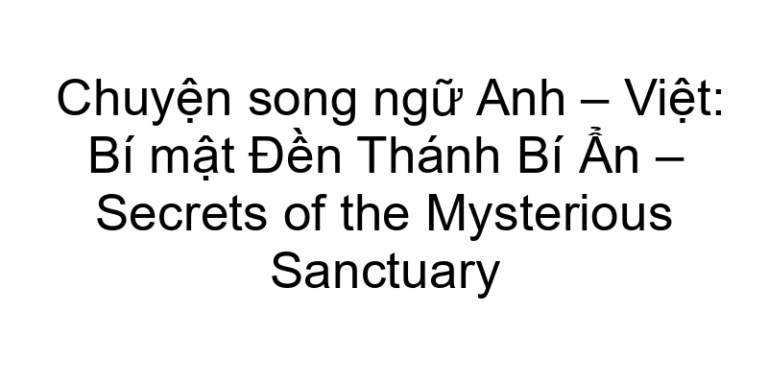 Chuyện song ngữ Anh – Việt: Bí mật Đền Thánh Bí Ẩn – Secrets of the Mysterious Sanctuary