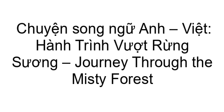 Chuyện song ngữ Anh – Việt: Hành Trình Vượt Rừng Sương – Journey Through the Misty Forest