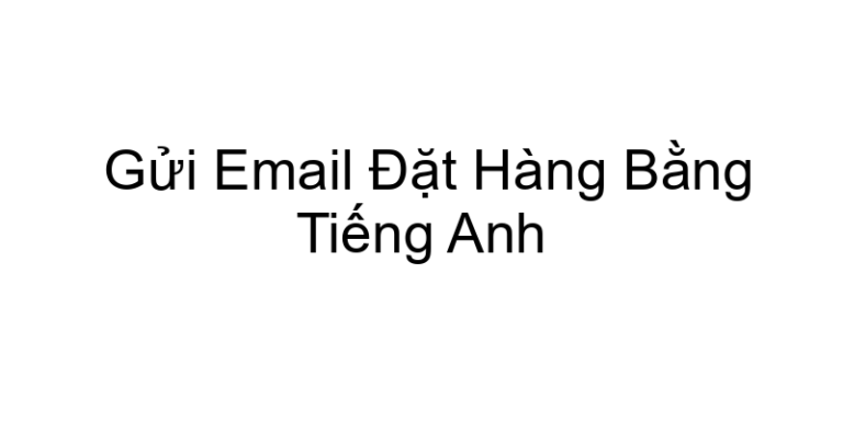 Gửi Email Đặt Hàng Bằng Tiếng Anh