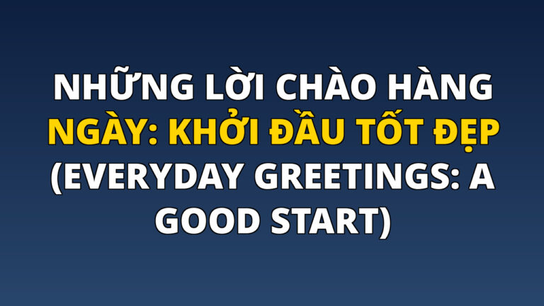 Những Lời Chào Hàng Ngày: Khởi Đầu Tốt Đẹp (Everyday Greetings: A Good Start)