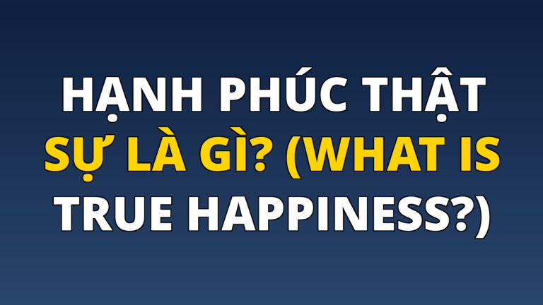 Hạnh phúc thật sự là gì? (What is True Happiness?)
