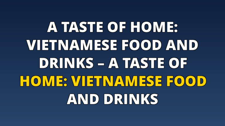 A Taste of Home: Vietnamese Food and Drinks – A Taste of Home: Vietnamese Food and Drinks