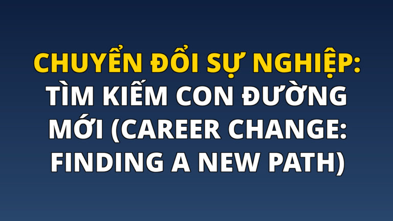 Chuyển đổi sự nghiệp: Tìm kiếm con đường mới (Career Change: Finding a New Path)