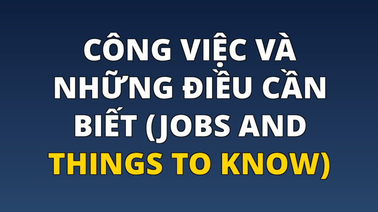Công việc và những điều cần biết (Jobs and Things to Know)