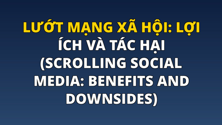 Lướt mạng xã hội: Lợi ích và Tác hại (Scrolling Social Media: Benefits and Downsides)