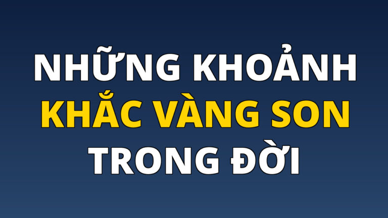 Những khoảnh khắc vàng son trong đời