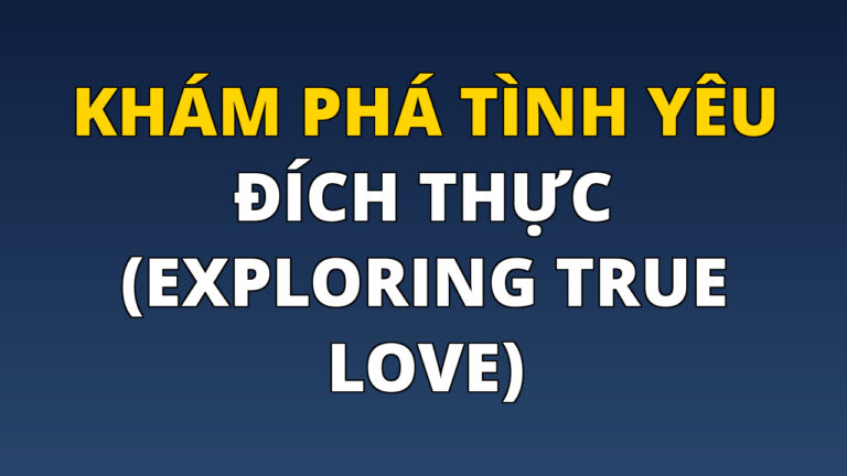 Khám phá tình yêu đích thực (Exploring True Love)