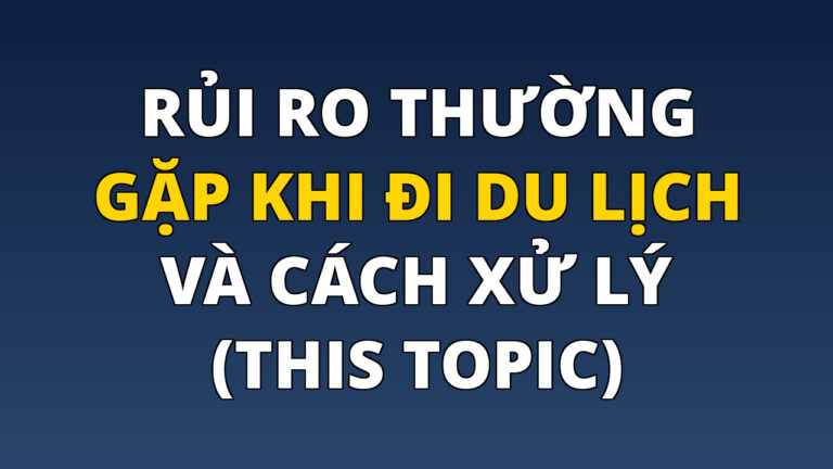 Rủi ro thường gặp khi đi du lịch và cách xử lý (This topic)